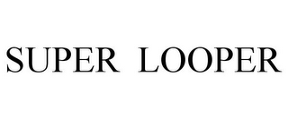 SUPER LOOPER