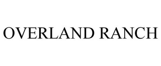 OVERLAND RANCH
