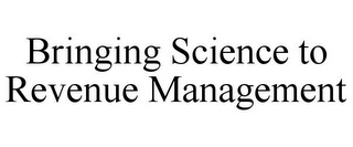 BRINGING SCIENCE TO REVENUE MANAGEMENT