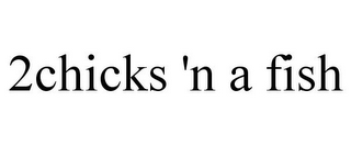 2CHICKS 'N A FISH