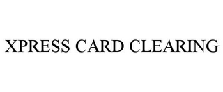 XPRESS CARD CLEARING