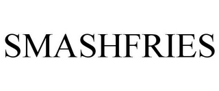 SMASHFRIES