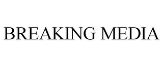 BREAKING MEDIA