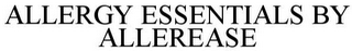 ALLERGY ESSENTIALS BY ALLEREASE