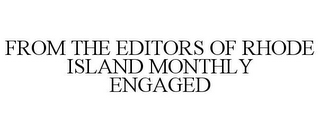 FROM THE EDITORS OF RHODE ISLAND MONTHLY ENGAGED