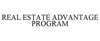 REAL ESTATE ADVANTAGE PROGRAM