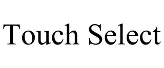 TOUCH SELECT