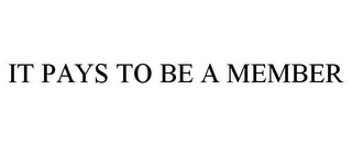 IT PAYS TO BE A MEMBER