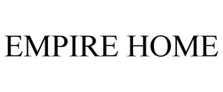 EMPIRE HOME