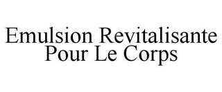 EMULSION REVITALISANTE POUR LE CORPS