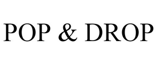 POP & DROP