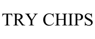 TRY CHIPS