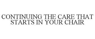 CONTINUING THE CARE THAT STARTS IN YOURCHAIR