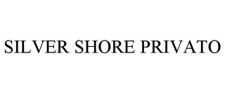 SILVER SHORE PRIVATO