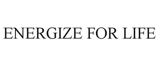 ENERGIZE FOR LIFE