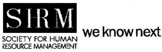 SHRM SOCIETY FOR HUMAN RESOURCE MANAGEMENT WE KNOW NEXT
