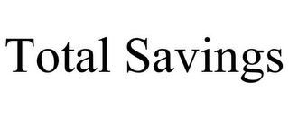 TOTAL SAVINGS