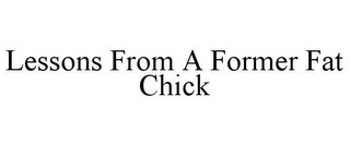 LESSONS FROM A FORMER FAT CHICK