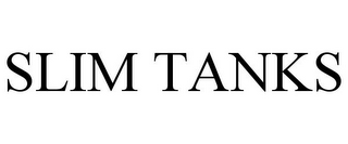 SLIM TANKS
