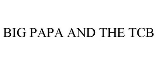 BIG PAPA AND THE TCB