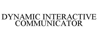 DYNAMIC INTERACTIVE COMMUNICATOR