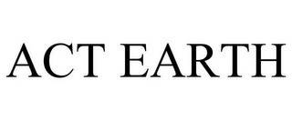 ACT EARTH