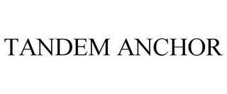 TANDEM ANCHOR