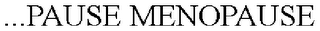 ...PAUSE MENOPAUSE