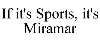 IF IT'S SPORTS, IT'S MIRAMAR