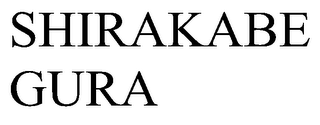 SHIRAKABE GURA