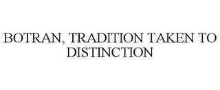 BOTRAN, TRADITION TAKEN TO DISTINCTION