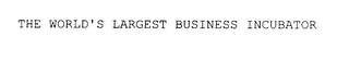 THE WORLD'S LARGEST BUSINESS INCUBATOR