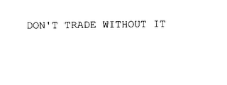 DON'T TRADE WITHOUT IT