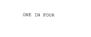 ONE IN FOUR