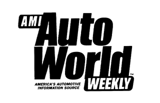 AMI AUTO WORLD WEEKLY AMERICA'S AUTOMOTIVE INFORMATION SOURCE