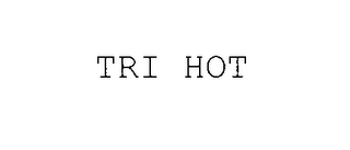 TRI HOT