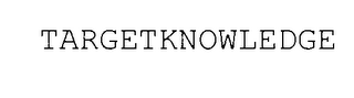 TARGETKNOWLEDGE