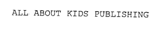 ALL ABOUT KIDS PUBLISHING