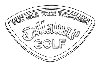 VARIABLE FACE THICKNESS CALLAWAY GOLF