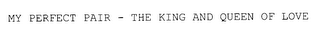 MY PERFECT PAIR - THE KING AND QUEEN OFLOVE