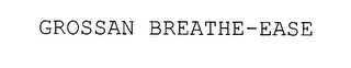 GROSSAN BREATHE-EASE