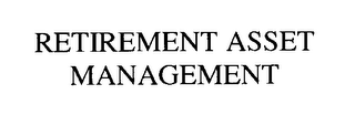 RETIREMENT ASSET MANAGEMENT