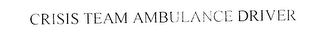 CRISIS TEAM AMBULANCE DRIVER