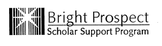 BRIGHT PROSPECT SCHOLAR SUPPORT PROGRAM
