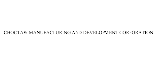 CHOCTAW MANUFACTURING AND DEVELOPMENT CORPORATION