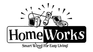 HOME WORKS SMART WIRED FOR EASY LIVING!