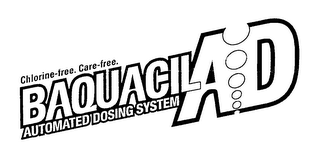 CHLORINE-FREE. CARE-FREE. BAQUACIL AD AUTOMATED DOSING SYSTEM