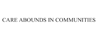 CARE ABOUNDS IN COMMUNITIES
