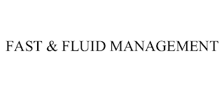 FAST & FLUID MANAGEMENT