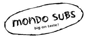 MONDO SUBS BIG ON TASTE!